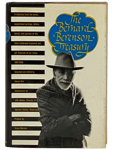 The Bernard Berenson Treasury: A Selection from the Works, Unpublished Writings, Letters, Diaries, and Journals of the Most Celebrated Humanist and Art Historian of Our Times, 1887-1958