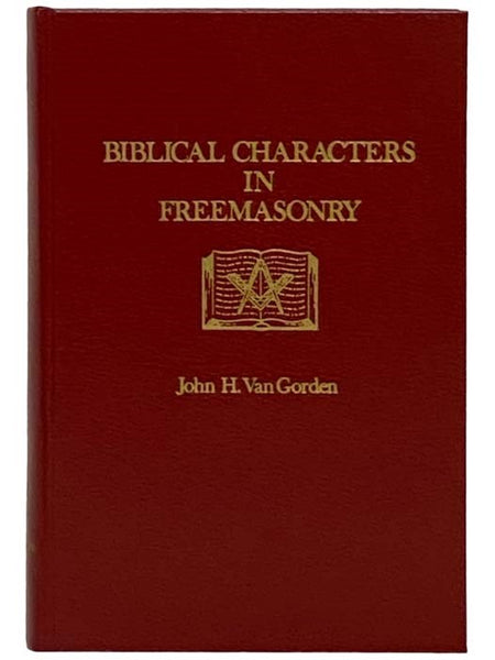 Biblical Characters in Freemasonry (Volume Eleven A of the Publications of The Masonic Book Club)
