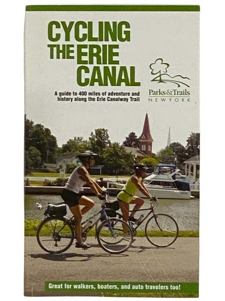 Cycling the Erie Canal: A Guide to 400 Miles of Adventure and History Along the Erie Canalway Trail