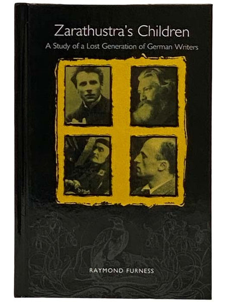 Zarathustra's Children: A Study of a Lost Generation of German Writers  (Studies in German Literature Linguistics and Culture, 1)