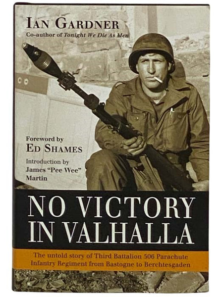 No Victory in Valhalla: The Untold Story of Third Battalion 506 Parachute Infantry Regiment from Bastogne to Berchtesgaden