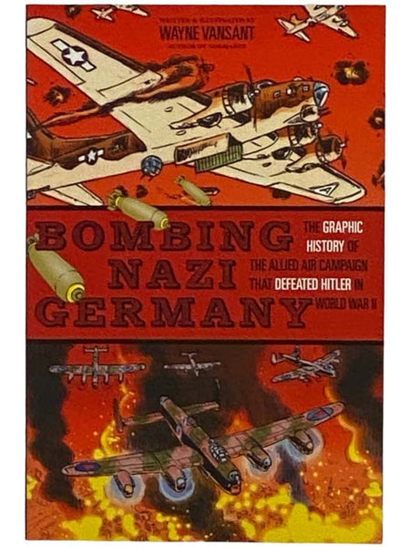 Bombing Nazi Germany: The Graphic History of the Allied Air Campaign That Defeated Hitler in World War II (Zenith Graphic Histories)