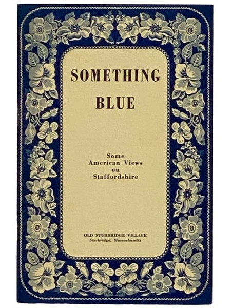 Something Blue: Some American Views on Staffordshire (Old Sturbridge Village Booklet Series Volume 2)