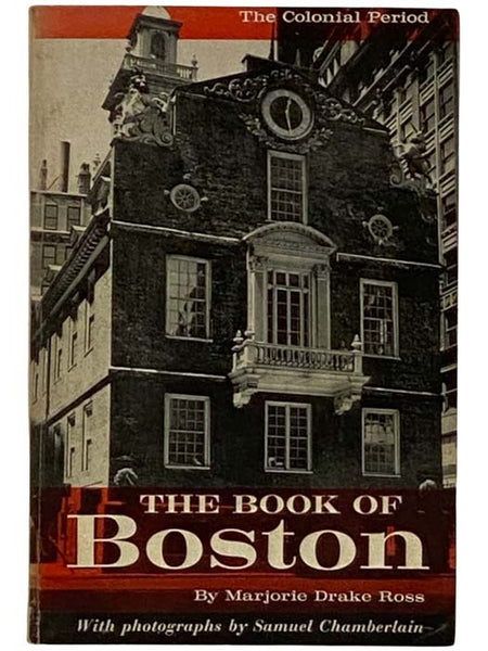 The Book of Boston: The Colonial Period 1630 to 1775