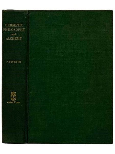 Hermetic Philosophy and Alchemy: A Suggestive Inquiry into 'The Hermetic Mystery' with a Dissertation on the More Celebrated of the Alchemical Philosophyers