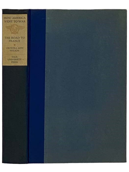 The Road to France: I. The Transportation of Troops and Military Supplies, 1917-1918 (How America Went To War, Volume 2)