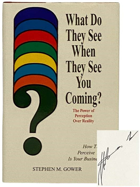 What Do They See When They See You Coming? The Power of Perception Over Reality - How They Perceive You Is Your Business!