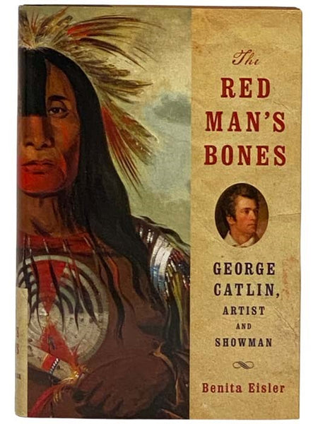 The Red Man's Bones: George Catlin, Artist and Showman