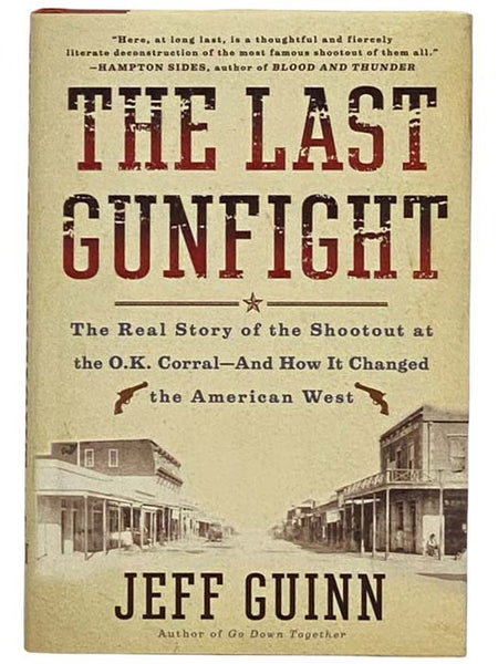 The Last Gunfight: The Real Story of the Shootout at the O.K. Corral - and How It Changed the American West