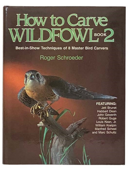 How to Carve Wildfowl, Book 2: Best-in-Show Techniques of 8 Master Carvers