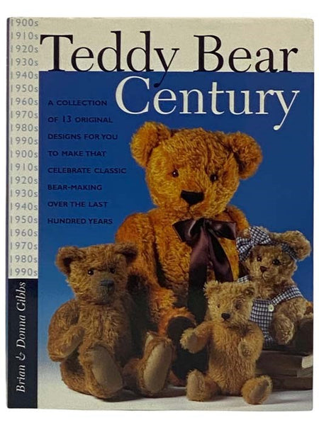 Teddy Bear Century: A Collection of 13 Original Designs for You to Make That Celebrate Classic Bear-Making Over the Last Hundred Years
