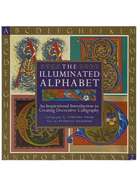 The Illuminated Alphabet: An Inspirational Introduction to Creating Decorative Calligraphy