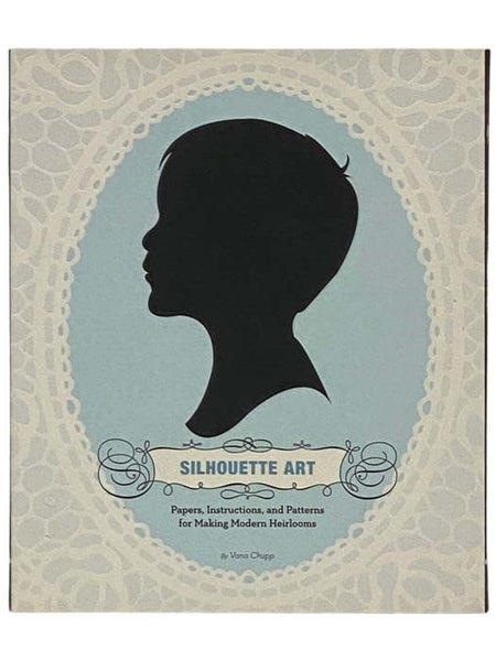 Silhouette Art: Papers, Instructions, and Patterns for Making Modern Heirlooms