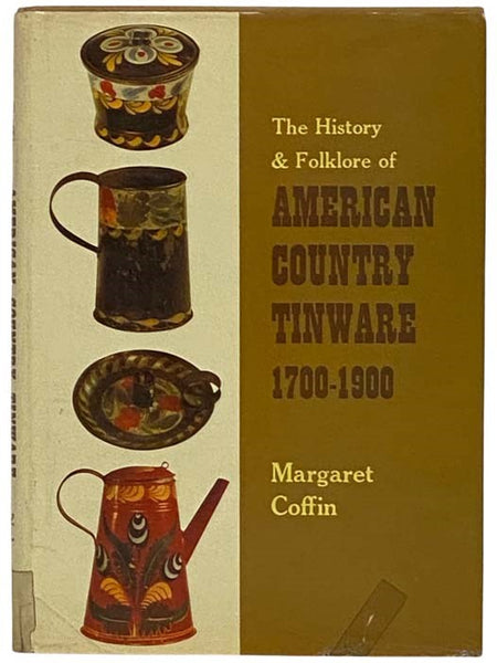 The History and Folklore of American Country Tinware, 1700-1900