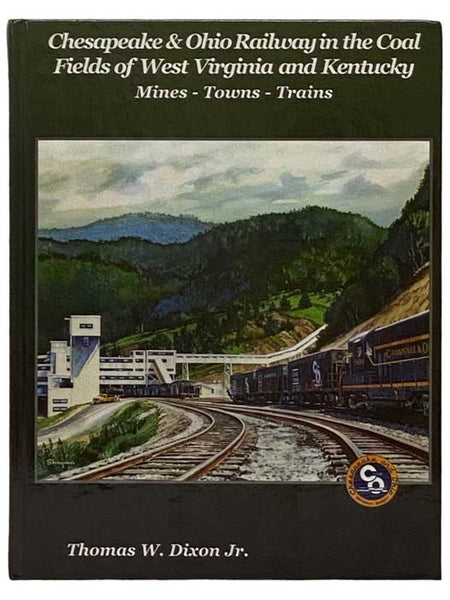 Chesapeake & Ohio Railway in the Coal Fields of West Virginia and Kentucky: Mines - Towns - Trains