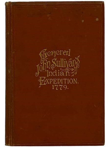 Journals of the Military Expedition of Major General John Sullivan Against the Six Nations of Indians in 1779 with Records of Centennial Celebrations, Prepared Pursuant to Chapter 361, Laws of the State of New York, of 1885