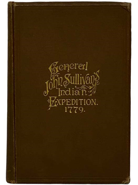 Journals of the Military Expedition of Major General John Sullivan Against the Six Nations of Indians in 1779 with Records of Centennial Celebrations, Prepared Pursuant to Chapter 361, Laws of the State of New York, of 1885