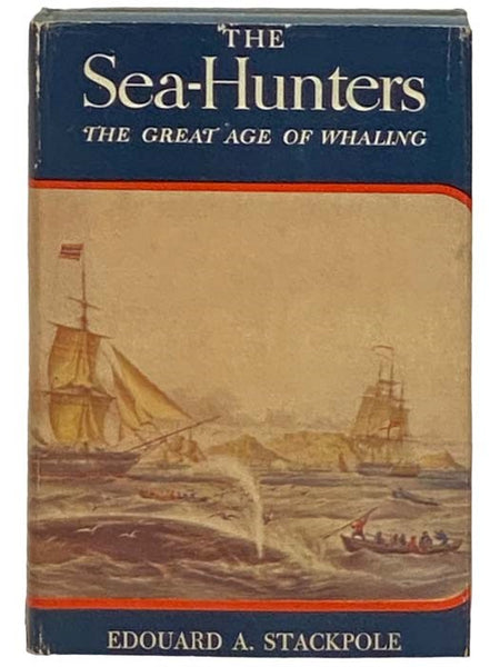 The Sea-Hunters: The New England Whalemen During Two Centuries, 1635-1835