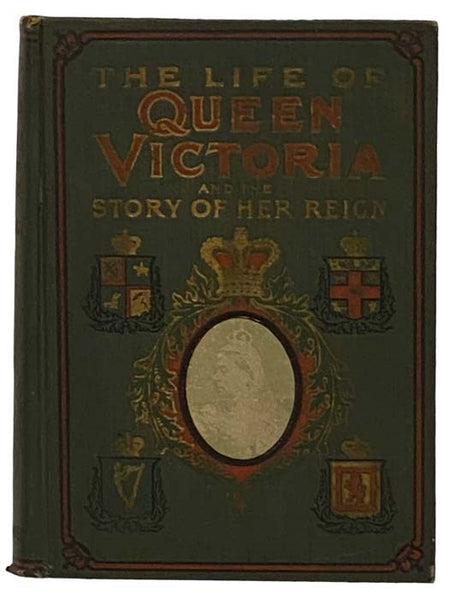 The Life of Queen Victoria and the Story of Her Reign. A Beautiful Tribute to England's Greatest Queen in Her Domestic and Official Life. And Also the Life of the New King, Edward VII.