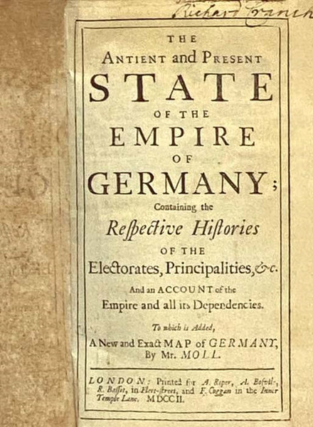 The Antient and Present State of the Empire of Germany; Containing the Respective Histories of the Electorates, Principalities, &c. and an Account of the Empire and All Its Dependencies. To Which is Added, a New and Exact Map of Germany by Mr. Moll