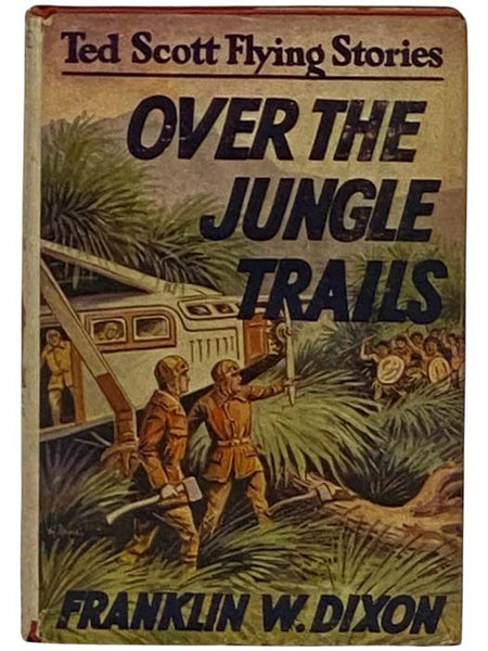 Over the Jungle Trails; or, Ted Scott and the Missing Explorers (The Ted Scott Flying Stories Book 10)