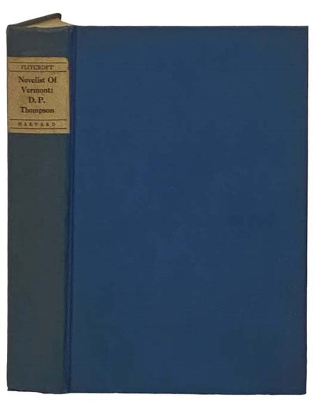 The Novelist of Vermont: A Biographical and Critical Study of Daniel Pierce Thompson