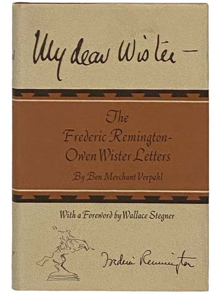My Dear Wister - The Frederic Remington-Owen Wister Letters
