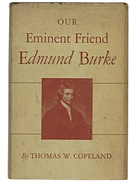 Our Eminent Friend Edmund Burke: Six Essays