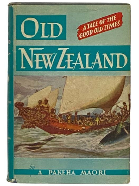 Old New Zealand: A Tale of the Gold Old Times, Together with a History of the War in the North of New Zealand Against the Chief Heke in the Year 1845 as Told by an Old Chief of the Ngapuhi Tribe, also Maori Traditions