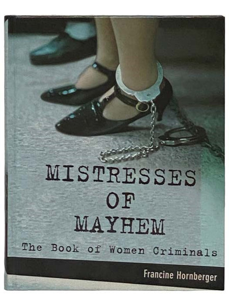 Mistresses of Mayhem: The Book of Women Criminals