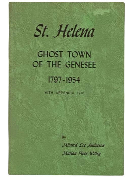 St. Helena: Ghost Town of the Genesee, 1797 -1954 [Saint]