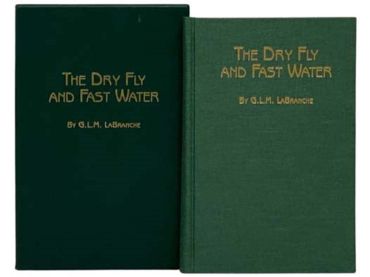 The Dry Fly and Fast Water: Fishing with the Floating Fly on American Trout Streams, Together with Some Observations on Fly Fishing in General (Heritage Series, Volume 1)