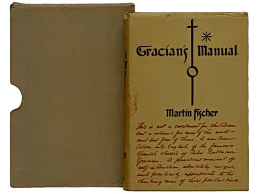 A Truthtelling Manual and the Art of Worldly Wisdom, Being a Collection of the Aphorisms Which Appear in the Works of Baltasar Gracian of the Company of Jesus, and Reader in Holy Scripture in the College of Tarragona Immediately Translated for the Unders…