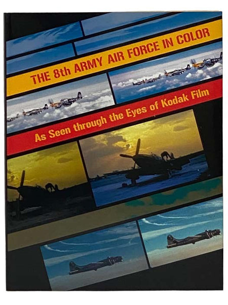 The 8th Army Air Force in Color: As Seen through the Eyes of Kodak Film