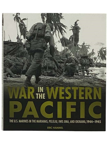 War in the Western Pacific: The U.S. Marines in the Marianas, Peleliu, Iwo Jima, and Okinawa, 1944-1945