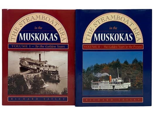 The Steamboat Era in the Muskokas, in Two Volumes: Volume I: To the Golden Years; Volume II: The Golden Years to the Present
