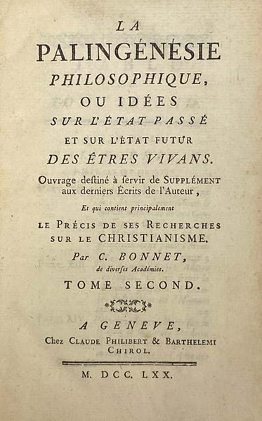 La Palingenesie Philosophique, ou Idees sur l'Etat Passe et sur l'Etat Futur des Etres Vivans. Ouvrage destine a servir de Supplement aux derniers Ecrits de l'Auteur, et qui contient principalement Le Precis de Ses Recherches sur le Christianisme., Tome …