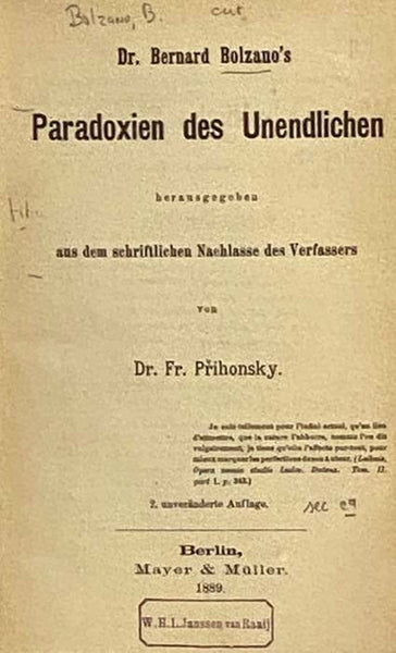 Dr. Bernard Bolzano's Paradoxien des Unendlichen herausgegeben aus dem schriftlichen Nachlasse des Verfassers (Wissenschaftliche Classiker in Facsimile-Drucken. Band II.) [with] Impossibilite du Nombre Actuellement Infini. La Science Dans ses Rapports av…