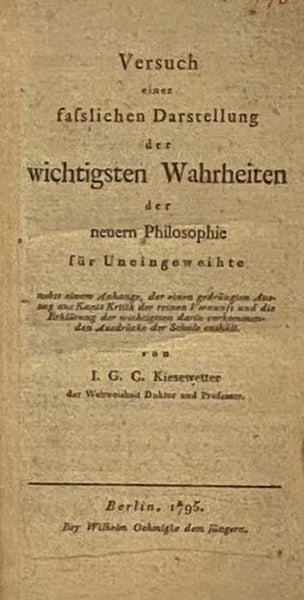 Versuch einer fasslichen Darstellung der wichtigsten Wahrheiten der neuern Philosophie fur Uneingeweihte [with] Gedrangter Auszug aus Kants Kritik der Reinen Vernunft nebst der Erklarung der Wichtigsten darin Vorkommenden ausdrucke der Schule