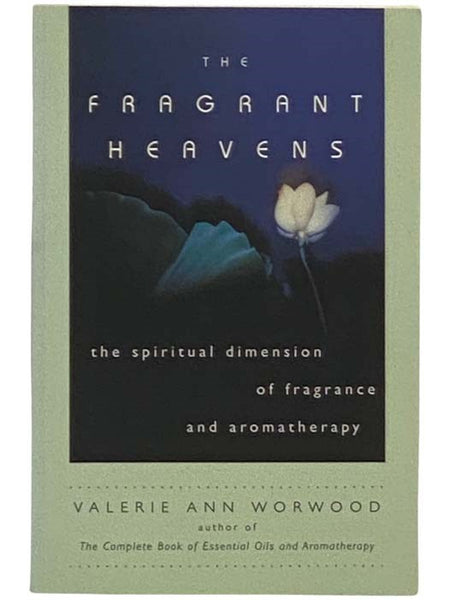 The Fragrant Heavens: The Spiritual Dimension of Fragrance and Aromatherapy