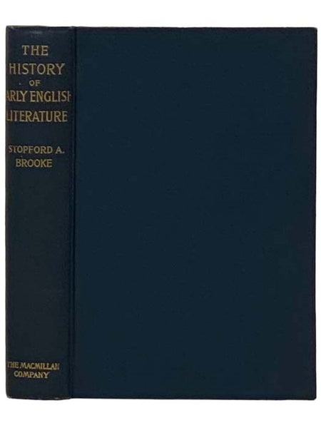 The History of Early English Literature: Being the History of English Poetry from Its Beginnings to the Accession of King Aelfred