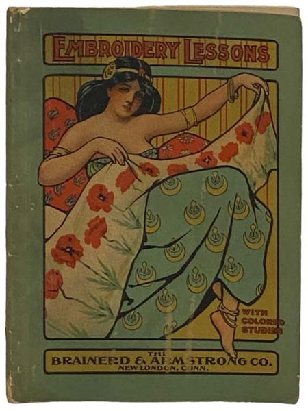 Embroidery Lessons with Colored Studies, 1903: Latest and Most Complete Book on the Subject of Silk Embroidery and Popular Fancy Work