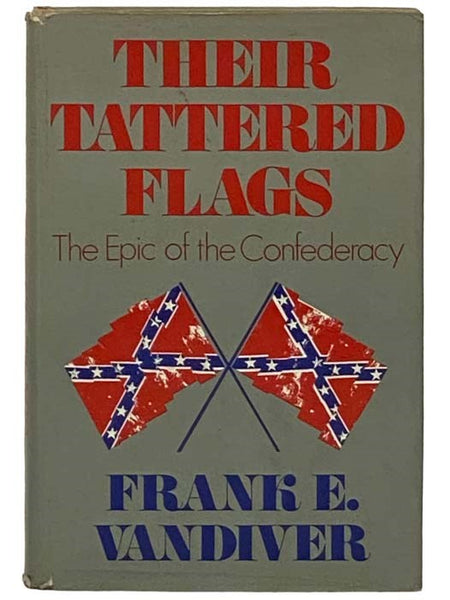 Their Tattered Flags: The Epic of the Confederacy