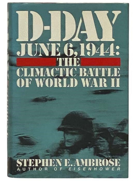 D-Day, June 6, 1944: Climactic Battle of World War II