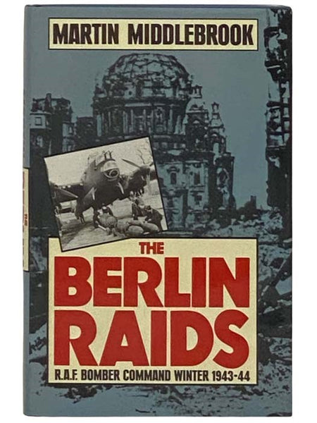 The Berlin Raids: R.A.F. Bomber Command Winter, 1943-44