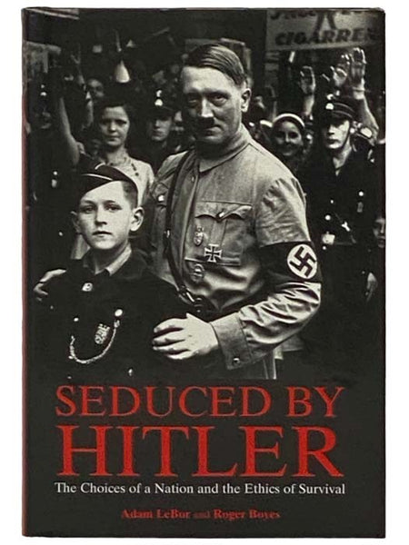 Seduced By Hitler: The Choices of a Nation and the Ethics of Survival