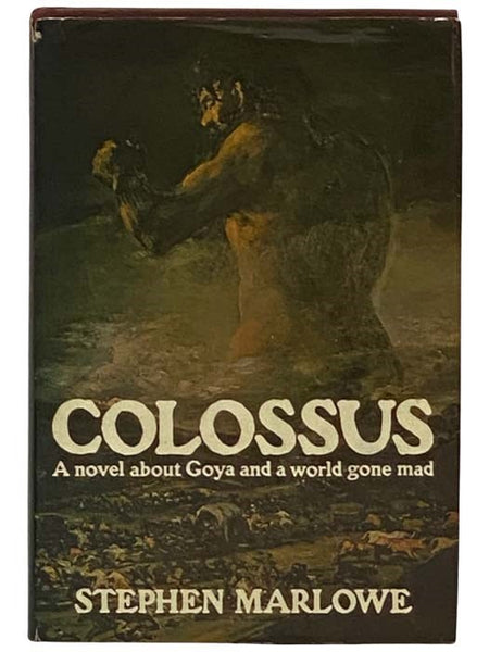Colossus: A Novel About Goya and a World Gone Mad