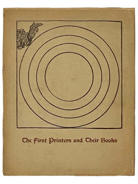 The First Printers and Their Books: A Catalogue of an Exhibition Commemorating the Five Hundredth Anniversary of the Invention of Printing [Catalog]