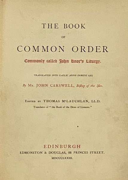 The Book of Common Order, Commonly Called John Knox's Liturgy. Translated into Gaelic Anno Domini 1567 [Order of Geneva]