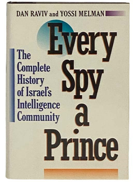 Every Spy a Prince: The Complete History of Israel's Intelligence Community